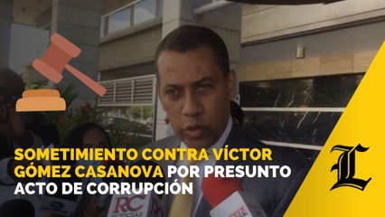 Sometimiento contra Víctor Gómez Casanova por presunto acto de corrupción