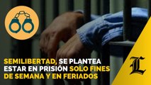 Semilibertad, un régimen que plantea estar en prisión solo fines de semana y en feriados