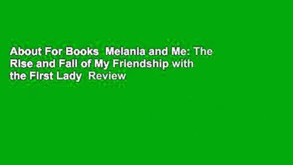 About For Books  Melania and Me: The Rise and Fall of My Friendship with the First Lady  Review