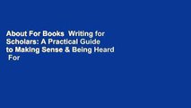 About For Books  Writing for Scholars: A Practical Guide to Making Sense & Being Heard  For Kindle