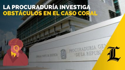 La Procuraduría investiga obstáculos en el caso Coral