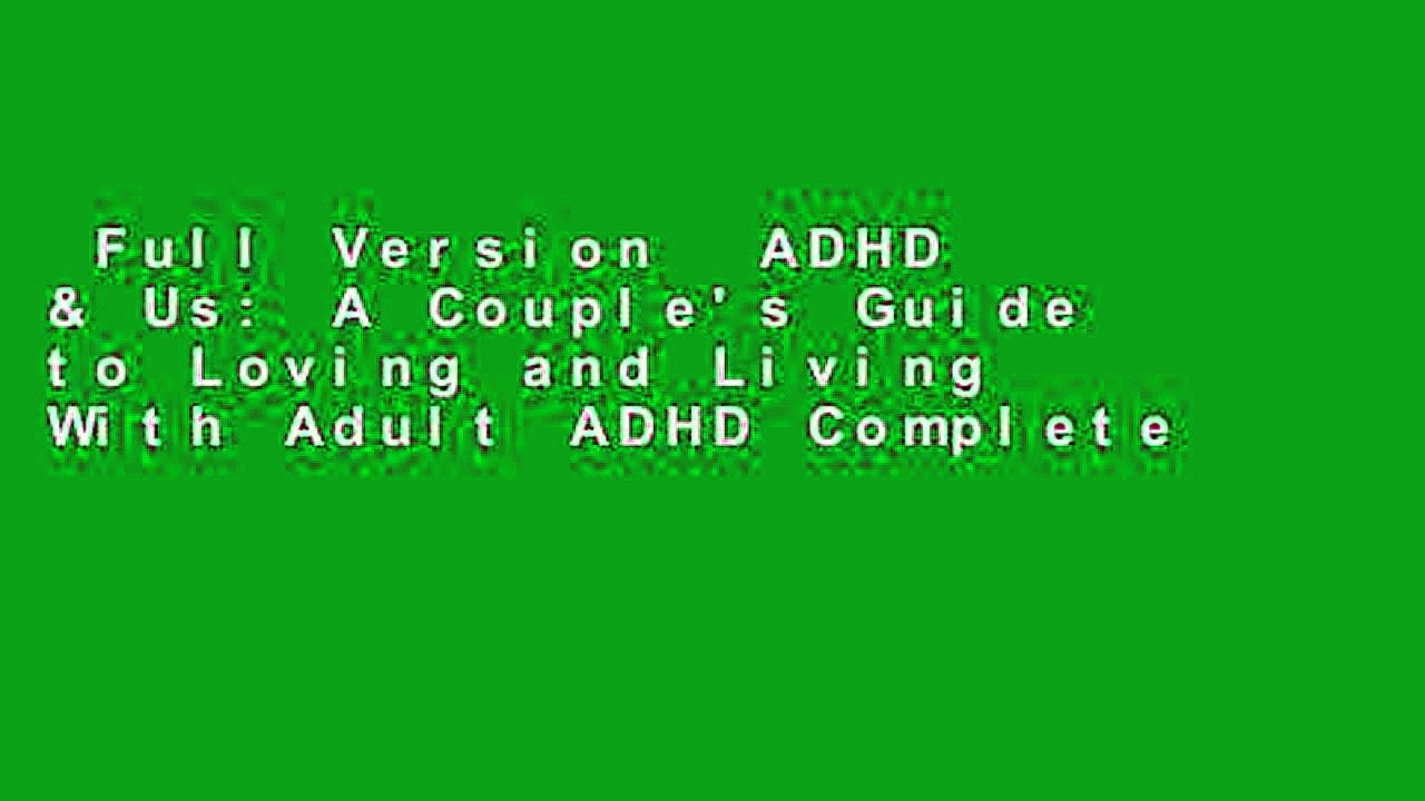Full Version  ADHD & Us: A Couple's Guide to Loving and Living With Adult ADHD Complete