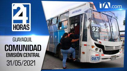 Noticias Guayaquil: Noticiero 24 Horas 31/05/2021 (De la Comunidad - Emisión Central)