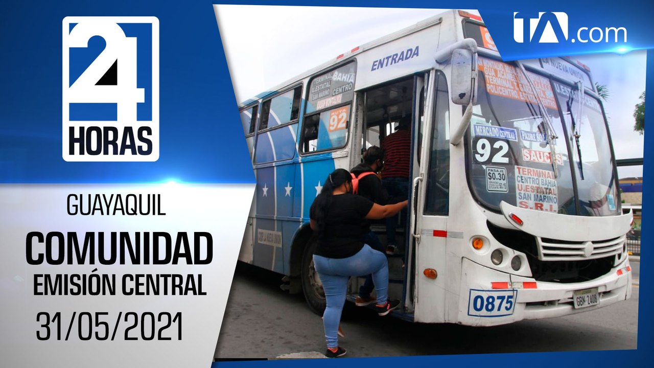 Noticias Guayaquil: Noticiero 24 Horas 31/05/2021 (De la Comunidad - Emisión Central)