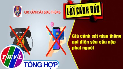 Giả cảnh sát giao thông gọi điện yêu cầu nộp phạt nguội