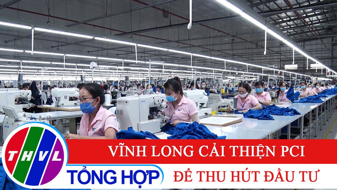 Chuyên đề kinh tế: Vĩnh Long cải thiện PCI để thu hút đầu tư