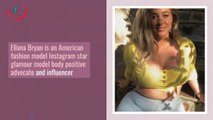 Ellana Bryan Biography | Ellana Bryan American Plus Size Model Net Worth | Ellana Interesting Facts
