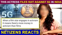 THIS Famous Actress Is Against 5G In India | Files Suit Against Implementation | Know WHY?