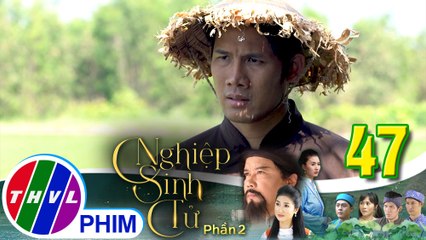 Nghiệp sinh tử - Phần 2 | Tập 47[3]: Đen hứa tìm tung tích của Nụ dù không tin tưởng Ái Nhi cho lắm