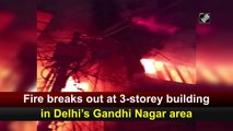 Fire breaks out at 3-storey building in Delhi’s Gandhi Nagar area
