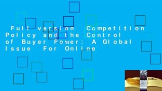 Full version  Competition Policy and the Control of Buyer Power: A Global Issue  For Online