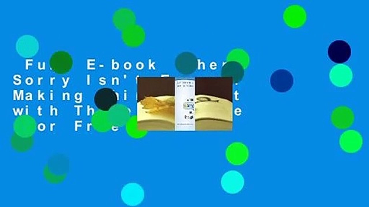 Full E-book  When Sorry Isn't Enough: Making Things Right with Those You Love  For Free