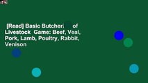 [Read] Basic Butchering of Livestock  Game: Beef, Veal, Pork, Lamb, Poultry, Rabbit, Venison