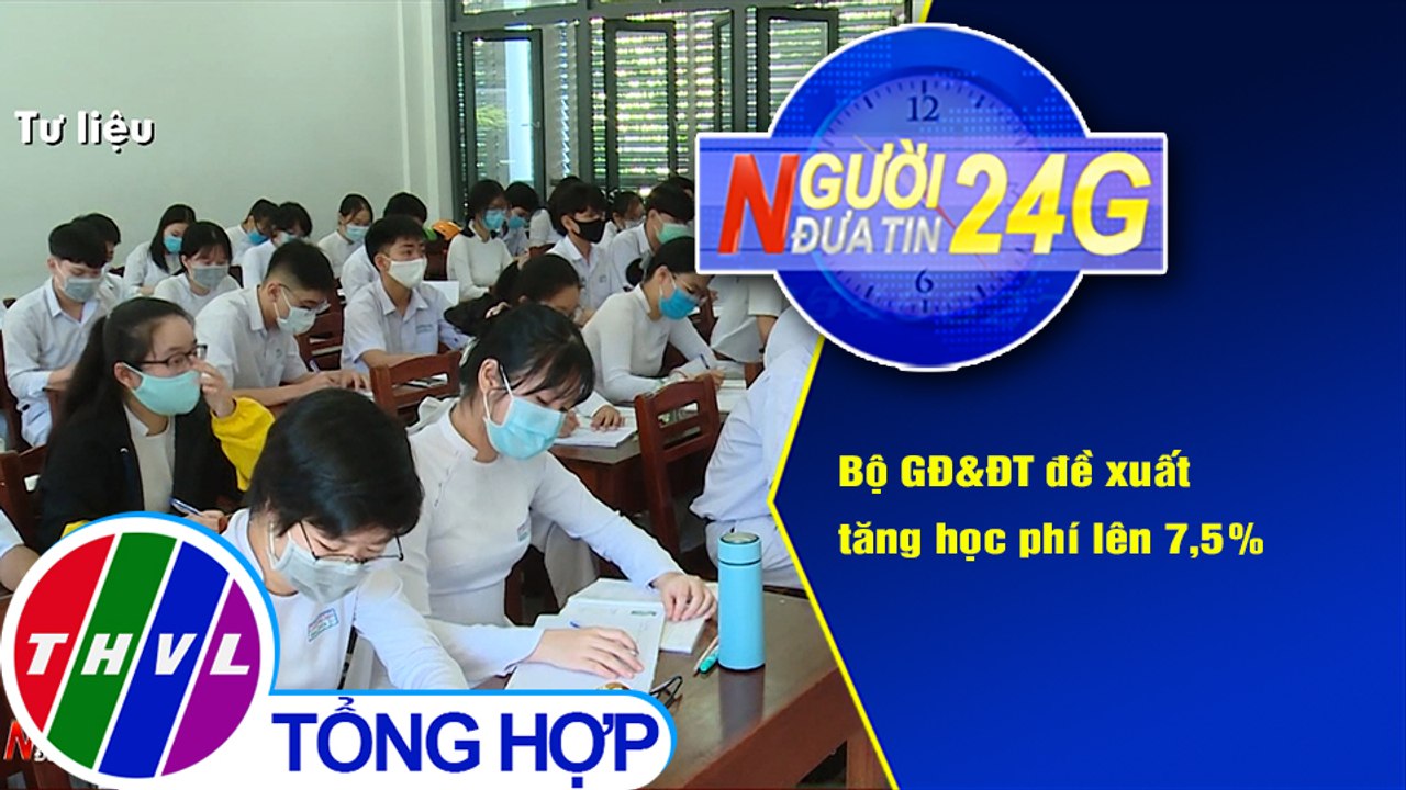 Người đưa tin 24G (11g ngày 13/11/2020) - Bộ GĐ&ĐT đề xuất tăng học phí lên 7,5%