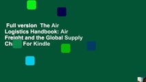 Full version  The Air Logistics Handbook: Air Freight and the Global Supply Chain  For Kindle