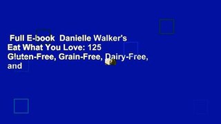 Full E-book  Danielle Walker's Eat What You Love: 125 Gluten-Free, Grain-Free, Dairy-Free, and