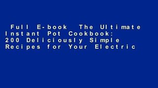 Full E-book  The Ultimate Instant Pot Cookbook: 200 Deliciously Simple Recipes for Your Electric