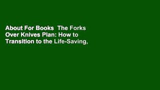 About For Books  The Forks Over Knives Plan: How to Transition to the Life-Saving, Whole-Food,