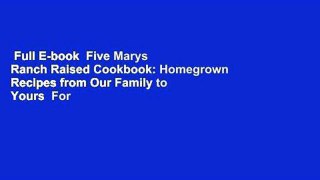 Full E-book  Five Marys Ranch Raised Cookbook: Homegrown Recipes from Our Family to Yours  For