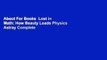 About For Books  Lost in Math: How Beauty Leads Physics Astray Complete