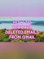 HOW TO RECOVER DELETED EMAILS FROM GMAIL
