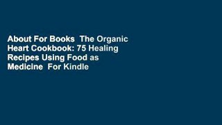 About For Books  The Organic Heart Cookbook: 75 Healing Recipes Using Food as Medicine  For Kindle