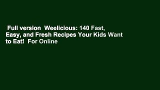 Full version  Weelicious: 140 Fast, Easy, and Fresh Recipes Your Kids Want to Eat!  For Online