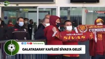 Galatasaray kafilesi Sivas'a geldi