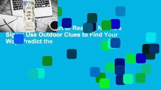 [Read] The Lost Art of Reading Nature's Signs: Use Outdoor Clues to Find Your Way, Predict the
