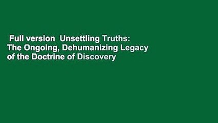 Full version  Unsettling Truths: The Ongoing, Dehumanizing Legacy of the Doctrine of Discovery