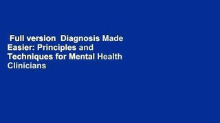 Full version  Diagnosis Made Easier: Principles and Techniques for Mental Health Clinicians