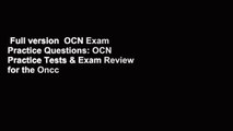 Full version  OCN Exam Practice Questions: OCN Practice Tests & Exam Review for the Oncc Oncology