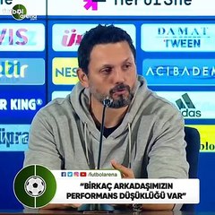 Erol Bulut: "Birkaç arkadaşımızın performans düşüklüğü var"