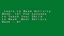 Learn to Read Activity Book: 101 Fun Lessons to Teach Your Child to Read  Best Sellers Rank : #1