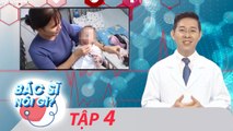 Bác Sĩ Nói Gì | Tập 4 FULL: Chữa thành công cho bé 7 tháng bị bệnh tim có thể đột tử bất cứ lúc nào
