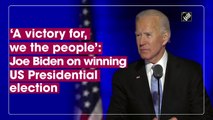 A victory for, we the people: Joe Biden on winning US Presidential elections