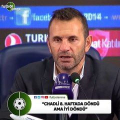 Okan Buruk: "Chadli 8. haftada döndü ama iyi döndü"