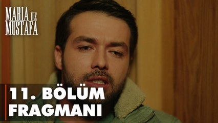 Maria ile Mustafa 11. Bölüm Fragmanı