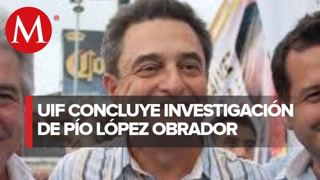 UIF concluye indagatoria contra Pío López Obrador; entregará mañana reporte al INE