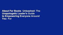 About For Books  Unleashed: The Unapologetic Leader's Guide to Empowering Everyone Around You  For