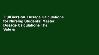 Full version  Dosage Calculations for Nursing Students: Master Dosage Calculations The Safe &