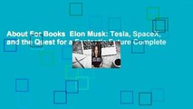 About For Books  Elon Musk: Tesla, SpaceX, and the Quest for a Fantastic Future Complete