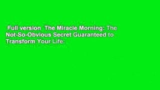 Full version  The Miracle Morning: The Not-So-Obvious Secret Guaranteed to Transform Your Life: