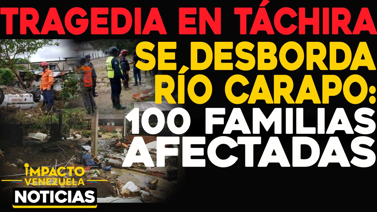 Tragedia en Tachira. Se desborda Río Carapo. 100 familias afectadas |  NOTICIAS VENEZUELA HOY noviembre 9 2020
