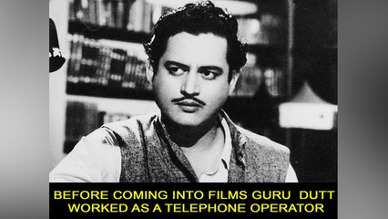Before coming into films Guru  Dutt worked as a Telephone Operator