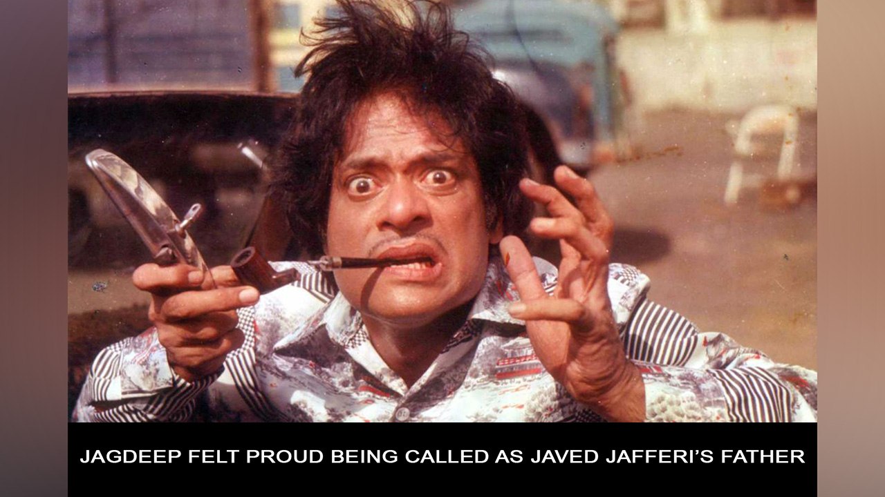 Jagdeep felt proud being called as Javed Jafferi’s father