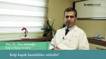 Kalp Kapak Hastalıkları Nelerdir /  Dr. Özer Selimoğlu
