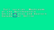 Full version  Mushrooms of the Northeastern United States and Eastern Canada  For Online
