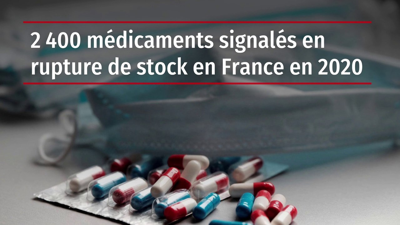 2 400 médicaments signalés en rupture de stock en France en 2020 ...
