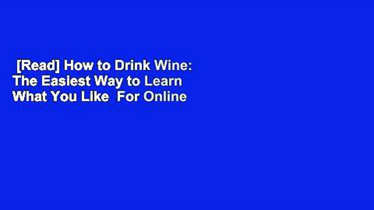 [Read] How to Drink Wine The Easiest Way to Learn What You Like For
